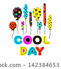 Cute multicolored balloons and motivation phrase COOL DAY in doodle style. Funny clipart. Vector illustration for website banner, kids' room poster, gifts card, party invitation backdrop, t-shirt prin 142384653