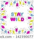 Cute frame of flowers and motivation phrase STAY WILD in doodle style. Vector illustration for birthday decoration, anniversary celebration. Isolated flat clipart for greeting card, t-shirt print 142390077