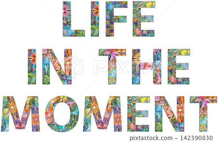 Words LIFE IN THE MOMENT. Vector decorative zentangle object for decoration Words LIFE IN THE MOMENT. Vector decorative zentangle object for decoration 142390830
