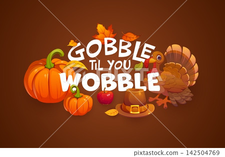 Gobble til you wobble Happy Thanksgiving day quote phrase. Cartoon lettering with curious turkey, pumpkins, apple and pilgrim hat. Thanksgiving phrase for greeting cards and social media posts Gobble til you wobble Happy Thanksgiving day quote phrase. Cartoon lettering with curious turkey, pumpkins, apple and pilgrim hat. Thanksgiving phrase for greeting cards and social media posts 142504769