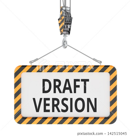 Draft Version sign suspended by crane hook, work in progress concept. 3D rendering Draft Version sign suspended by crane hook, work in progress concept. 3D rendering 142515045