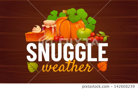 Snuggle weather autumn fall season greeting phrase quote. Cartoon vector Thanksgiving seasonal harvest poster with typography, pumpkin, autumn leaves and cozy holiday elements on wooden background 142608239