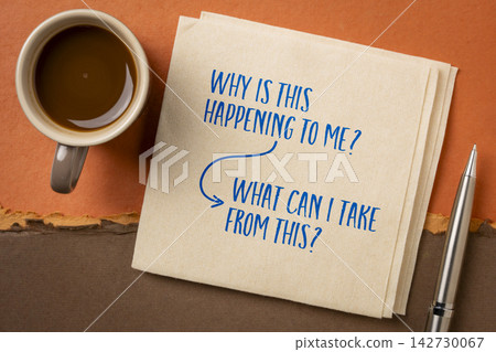 Why Is This Happening to Me? What Can I Take From This? Handwritten mindset shift on a napkin with coffee and pen, encouraging resilience, perspective, learning, and finding meaning in adversity. Why Is This Happening to Me? What Can I Take From This? Handwritten mindset shift on a napkin with coffee and pen, encouraging resilience, perspective, learning, and finding meaning in adversity. 142730067