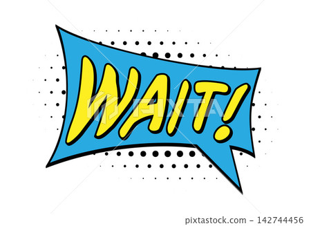WAIT Comic Book Pop Art Halftone Speech Bubble WAIT Comic Book Pop Art Halftone Speech Bubble 142744456