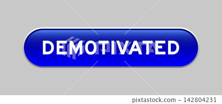 Blue color capsule shape button with word demotivated on gray background Blue color capsule shape button with word demotivated on gray background 142804231