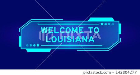 Futuristic hud banner that have word welcome to louisiana on user interface screen on blue background Futuristic hud banner that have word welcome to louisiana on user interface screen on blue background 142804277