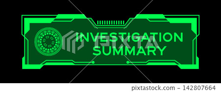Futuristic hud banner that have word investigation summary on user interface screen on green background Futuristic hud banner that have word investigation summary on user interface screen on green background 142807664