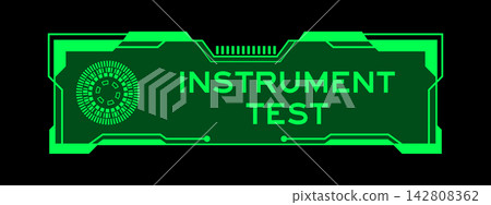 Green color of futuristic hud banner that have word instrument test on user interface screen on black background Green color of futuristic hud banner that have word instrument test on user interface screen on black background 142808362