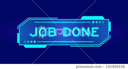 Futuristic hud banner that have word job done on user interface screen on blue background Futuristic hud banner that have word job done on user interface screen on blue background 142809106