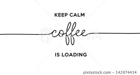Keep calm coffee is loading, motivational typography design isolated on white background Keep calm coffee is loading, motivational typography design isolated on white background 142974434