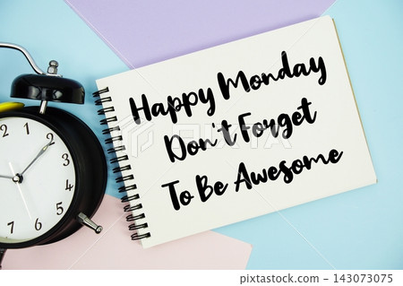 Happy Monday. Don't Forget To Be Awesome text written on notepad with alarm clock flat lay on multicolor pastel background Happy Monday. Don't Forget To Be Awesome text written on notepad with alarm clock flat lay on multicolor pastel background 143073075