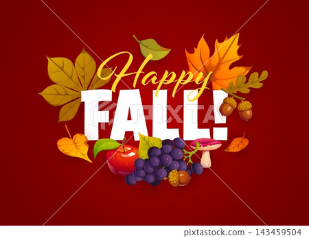 Happy fall autumn season quote greetings with fruits, acorns and tree leaves, seasonal apple, grapes and mushroom. Vector cheerful festive autumn card with harvest, fruits and warm tree foliage Happy fall autumn season quote greetings with fruits, acorns and tree leaves, seasonal apple, grapes and mushroom. Vector cheerful festive autumn card with harvest, fruits and warm tree foliage 143459504
