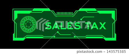 Green color of futuristic hud banner that have word sales tax on user interface screen on black background Green color of futuristic hud banner that have word sales tax on user interface screen on black background 143575385