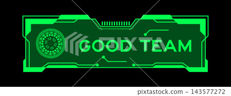 Green futuristic hud banner that have word good team on user interface screen on black background Green futuristic hud banner that have word good team on user interface screen on black background 143577272