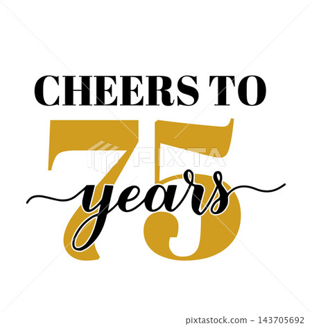 Cheers to 75 years calligraphy hand lettering. 75th Birthday or Anniversary celebration poster. Vector template for greeting card, banner, invitation, poster, sticker, etc. Cheers to 75 years calligraphy hand lettering. 75th Birthday or Anniversary celebration poster. Vector template for greeting card, banner, invitation, poster, sticker, etc. 143705692