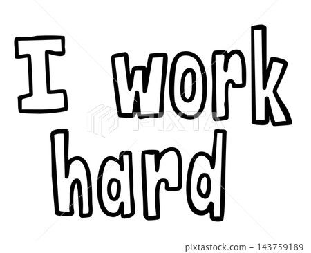 Hand written I work hard letter outline for kid colouring book, art, painting, font, typography, text, message, office workers, people, weekdays, sign, symbol, print, sticker, tattoo, icon, decoration Hand written I work hard letter outline for kid colouring book, art, painting, font, typography, text, message, office workers, people, weekdays, sign, symbol, print, sticker, tattoo, icon, decoration 143759189