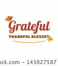 Grateful Thankful Blessed lettering with autumn leaves, Thanksgiving quote clipart isolated on white 143827587
